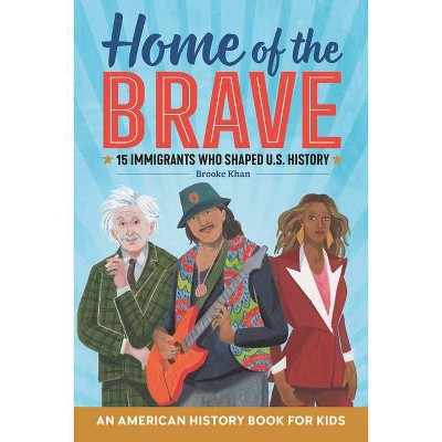 Home of the Brave: An American History Book for Kids - (Biographies for Kids) by  Brooke Khan (Paperback)