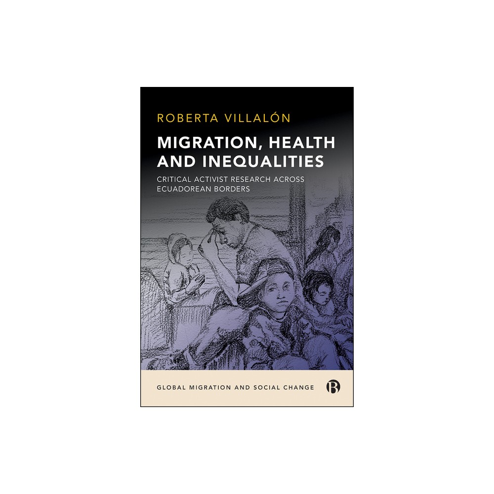 Migration, Health, and Inequalities - (Global Migration and Social Change) by Roberta Villaln (Paperback)