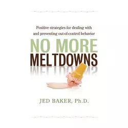 No More Meltdowns - by  Jed Baker (Paperback)