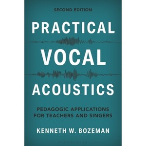 Practical Vocal Acoustics - (National Association of Teachers of Singing Books) 2nd Edition by  Kenneth Bozeman (Hardcover) - 1 of 1