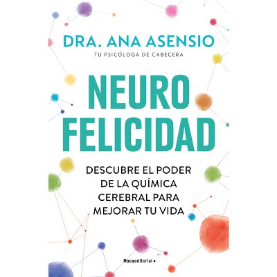 Neurofelicidad: Descubre El Poder de la Química Cerebral Para Mejorar Tu Vida / Neuro-Happiness: Discover the Power of Brain Chemistry for a Better