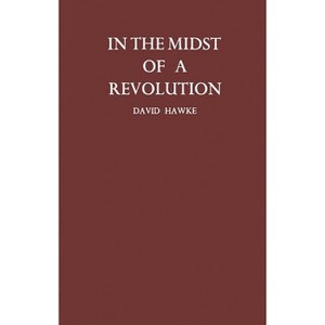 In the Midst of a Revolution - by  David Freeman Hawke & David Hawke & Unknown (Hardcover) - 1 of 1