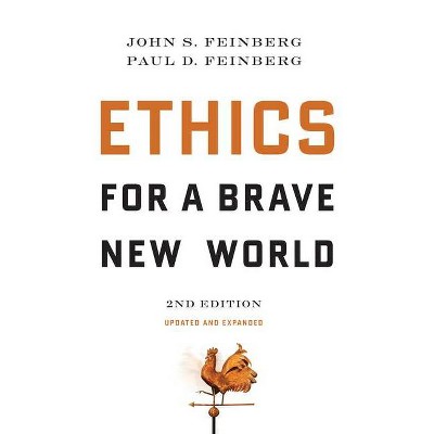 Ethics for a Brave New World, Second Edition (Updated and Expanded) - 2nd Edition by  John S Feinberg & Paul D Feinberg (Paperback)