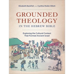 Grounded Theology in the Hebrew Bible - by  Elizabeth Backfish & Cynthia Shafer-Elliott (Paperback) - 1 of 1