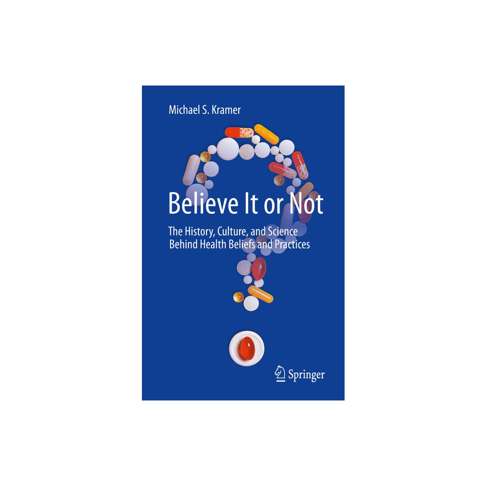 Believe It or Not - by Michael S Kramer (Hardcover)