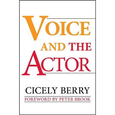 Voice and the Actor - by  Cicely Berry (Paperback)