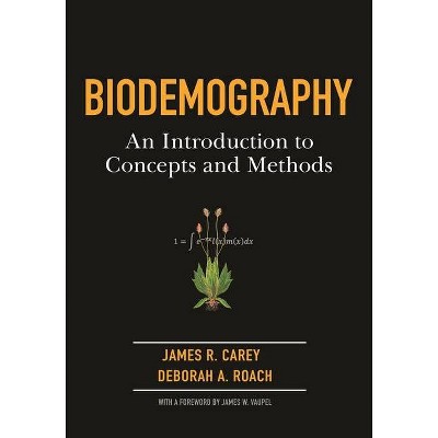 Biodemography - by  James R Carey & Deborah Roach (Hardcover)