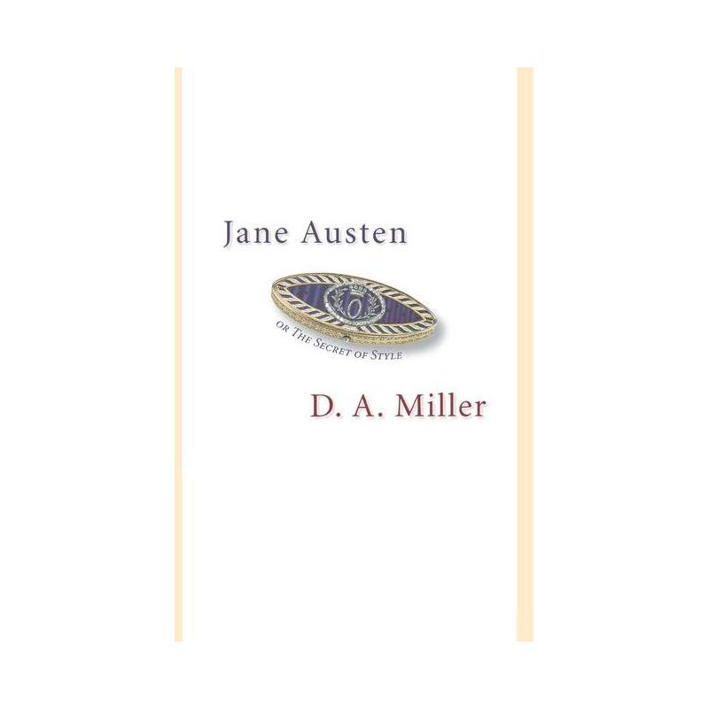 Jane Austen, or the Secret of Style - by  D A Miller (Paperback), 1 of 2