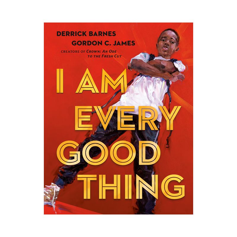 I Am Every Good Thing - by Derrick Barnes (Hardcover), 1 of 4