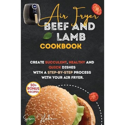 Air Fryer Beef and Lamb Cookbook - by  Susan Hickman (Paperback)