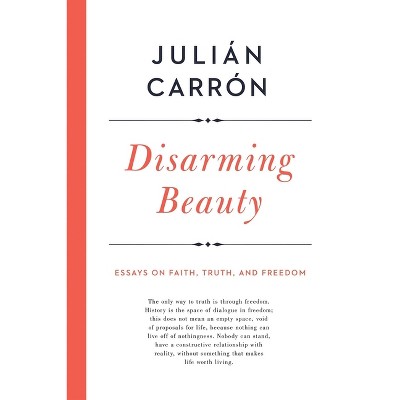 Disarming Beauty - (Catholic Ideas for a Secular World) by  Julián Carrón (Hardcover)