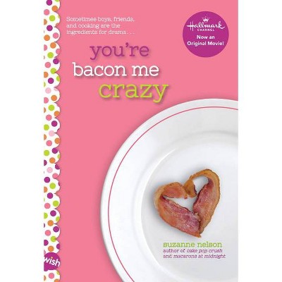 You're Bacon Me Crazy: A Wish Novel - by  Suzanne Nelson (Paperback)