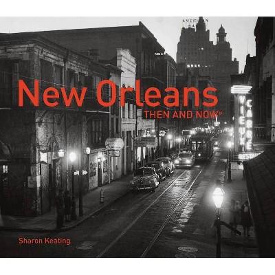 New Orleans Then and Now(r) - by  Sharon Keating (Hardcover)