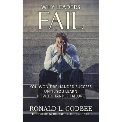 Why Leaders Fail - by  Ronald L Godbee (Paperback)