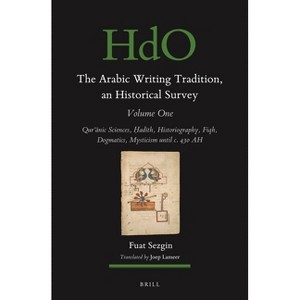 The Arabic Writing Tradition, an Historical Survey, Volume 1 - (Arabic Writing Tradition: An Historical Survey) by  Fuat Sezgin (Hardcover) - 1 of 1