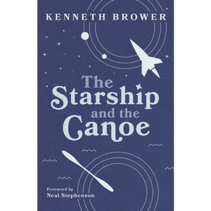 The Starship and the Canoe - by  Kenneth Brower (Paperback) - 1 of 1