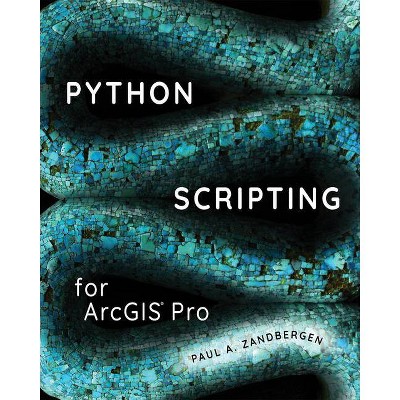 Python Scripting for Arcgis Pro - by  Paul A Zandbergen (Paperback)