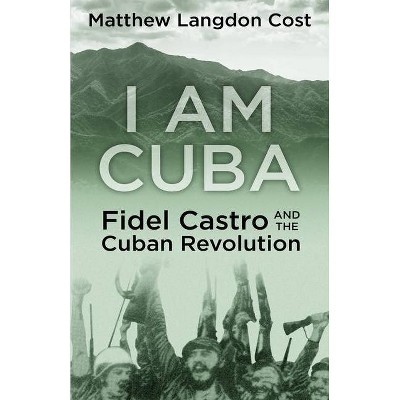 I am Cuba - by  Matthew Langdon Cost (Paperback)