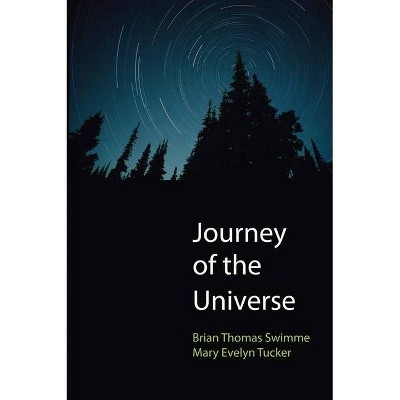 Journey of the Universe - by  Brian Thomas Swimme & Mary Evelyn Tucker (Paperback)