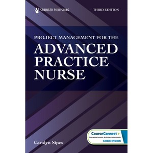 Project Management for the Advanced Practice Nurse - 3rd Edition by  Carolyn Sipes (Paperback) - 1 of 1