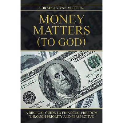 Money Matters (to God) - by  J Bradley Van Vleet (Paperback)