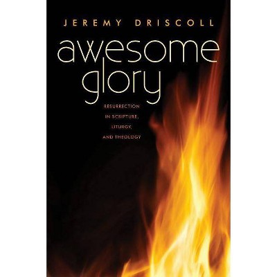 Awesome Glory - by  Jeremy Driscoll (Paperback)