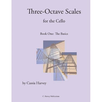 Three-Octave Scales for the Cello, Book One - by  Cassia Harvey (Paperback)