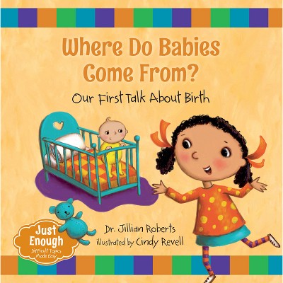 Where Do Babies Come From? - (Just Enough) by Jillian Roberts