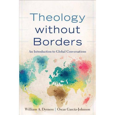 Theology Without Borders - by  William A Dyrness & Oscar García-Johnson (Paperback)