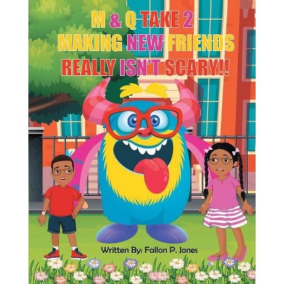 M&Q Take 2 Making New Friends Really Isn't Scary!! - by  Fallon Jones (Paperback)