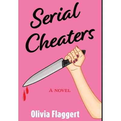 Serial Cheaters - by  Olivia Flaggert (Hardcover)