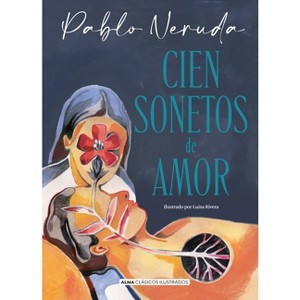 Cien Sonetos de Amor - (Clásicos Ilustrados) by  Pablo Neruda (Hardcover) - 1 of 1