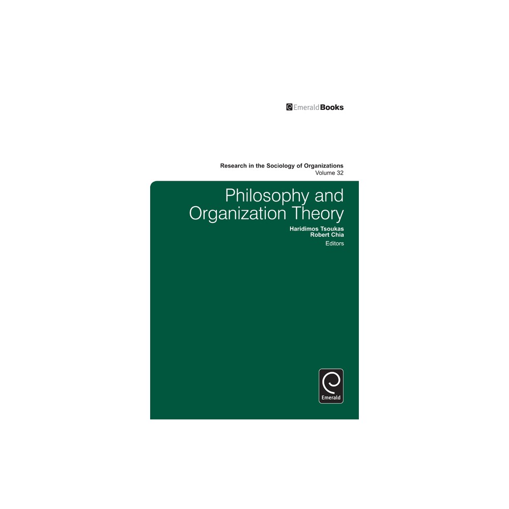 Philosophy and Organization Theory - (Research in the Sociology of Organizations) by Haridimos Tsoukas & Robert Chia & Michael Lounsbury (Hardcover)