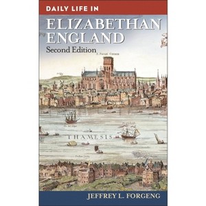 Daily Life in Elizabethan England - (Greenwood Press Daily Life Through History) 2nd Edition by  Jeffrey Forgeng (Hardcover) - 1 of 1
