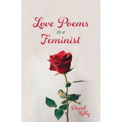 Love Poems to a Feminist - by  David Kelly (Paperback)