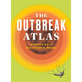 The Outbreak Atlas - by Rebecca Katz & MacKenzie S Moore