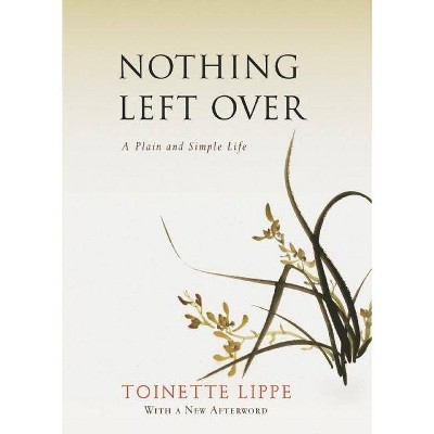 Nothing Left Over - by  Toinette Lippe (Paperback)