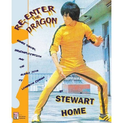 Re-Enter the Dragon - by  Stewart Home (Paperback)