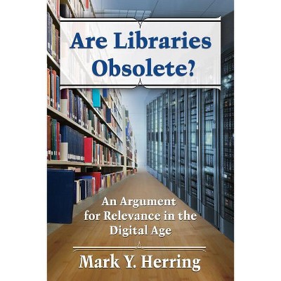 Are Libraries Obsolete? - by  Mark Y Herring (Paperback)
