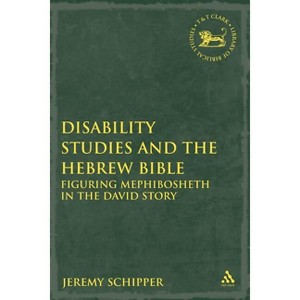 Disability Studies and the Hebrew Bible - (Library of Hebrew Bible/Old Testament Studies) by  Jeremy Schipper (Paperback) - 1 of 1