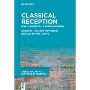 Classical Reception - (Trends in Classics - Pathways of Reception) by  Anastasia Bakogianni & Luis Unceta Gómez (Hardcover) - 1 of 1