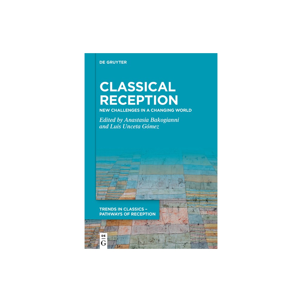 Classical Reception - (Trends in Classics - Pathways of Reception) by Anastasia Bakogianni & Luis Unceta Gmez (Hardcover)