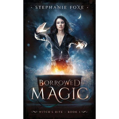 Borrowed Magic - (Witch's Bite) by  Stephanie Foxe (Paperback)