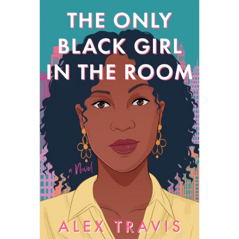 The Only Black Girl In The Room - By Alex Travis (hardcover) : Target