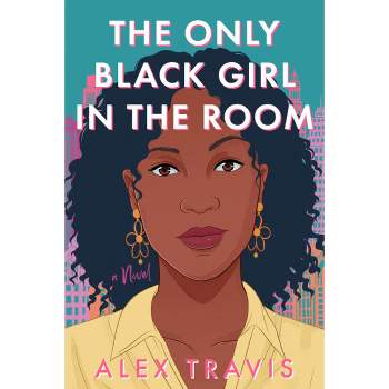 The Only Black Girl in the Room - by  Alex Travis (Hardcover)