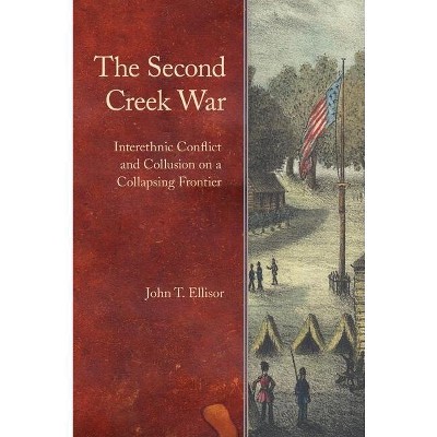 The Second Creek War - (Indians of the Southeast) by  John T Ellisor (Hardcover)