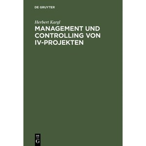 Management und Controlling von IV-Projekten - by  Herbert Kargl (Hardcover) - 1 of 1