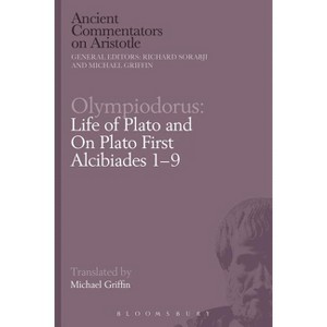 Olympiodorus: Life of Plato and on Plato First Alcibiades 1-9 - (Ancient Commentators on Aristotle) by  Richard Sorabji & Michael Griffin (Paperback) - 1 of 1