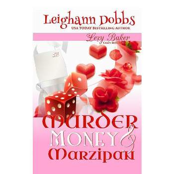 Murder, Money & Marzipan - (Lexy Baker Mystery) by  Leighann Dobbs (Paperback)