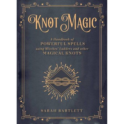 Knot Magic - (Mystical Handbook) by  Sarah Bartlett (Hardcover)